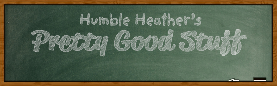 Humble Heather's Pretty Good Stuff